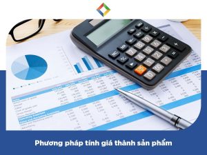 6 phương pháp tính giá thành sản phẩm đầy đủ và chính xác nhất