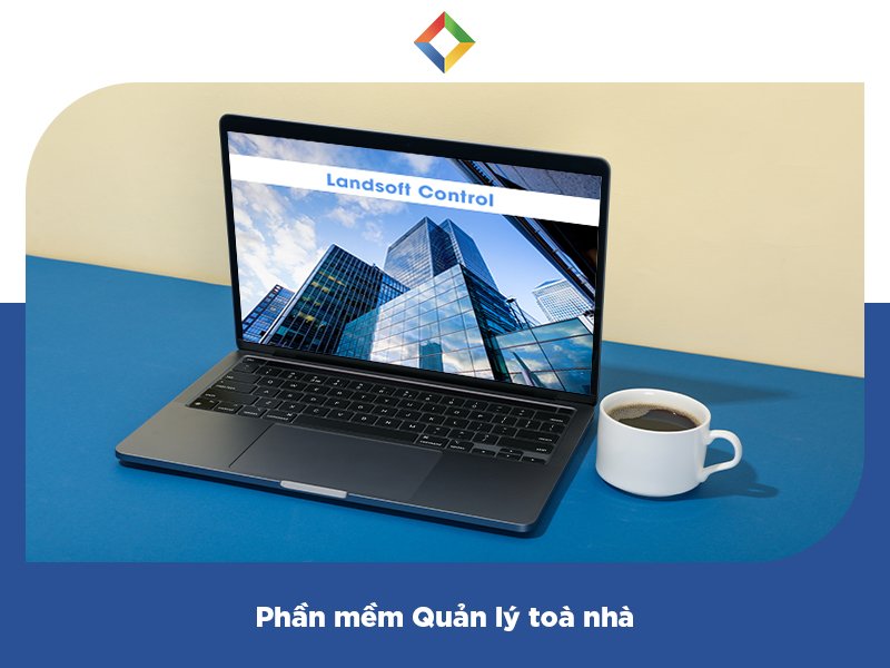 Phần mềm Quản lý toàn nhà: Lựa chọn thiết thực trong quản lý và điều hành